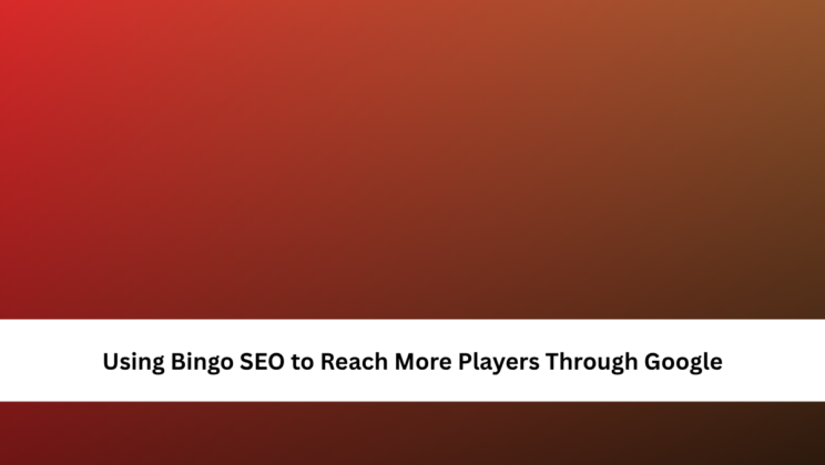 Using Bingo SEO to Reach More Players Through Google